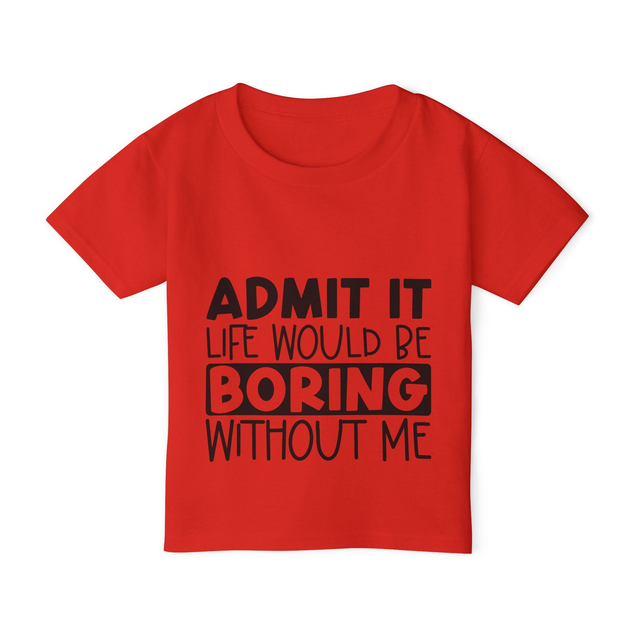 Admit It Life Would Be Boring Without Me Heavy Cotton™ Toddler T-shirt