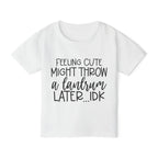Feeling Cute Might Throw A Tantrum Later Me Heavy Cotton™ Toddler T-shirt