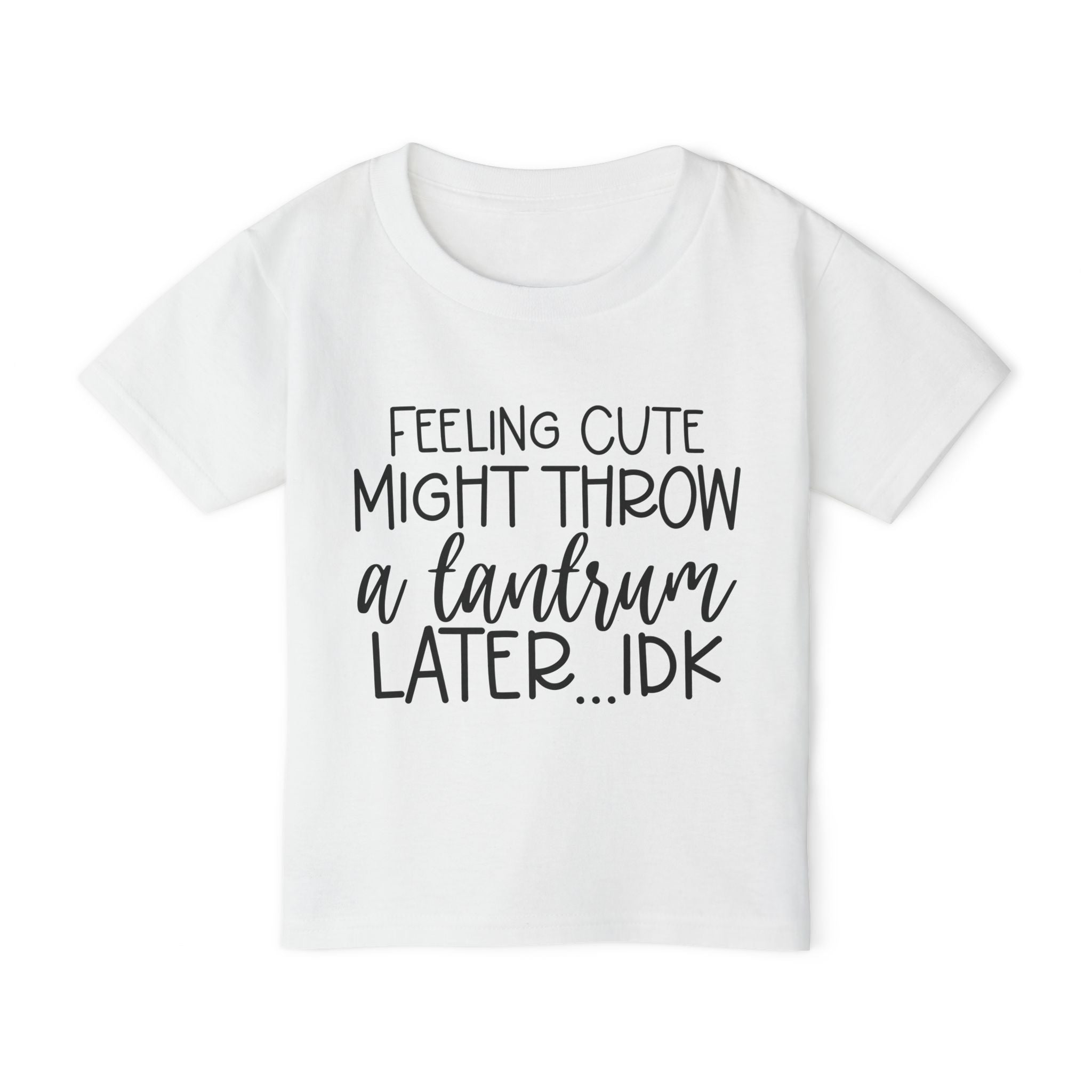 Feeling Cute Might Throw A Tantrum Later Me Heavy Cotton™ Toddler T-shirt