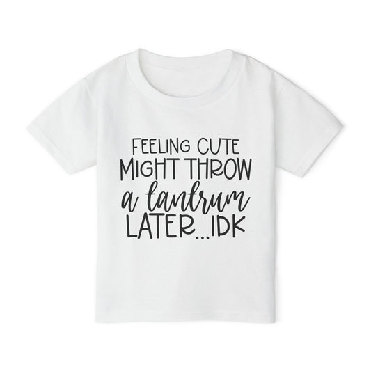 Feeling Cute Might Throw A Tantrum Later Me Heavy Cotton™ Toddler T-shirt