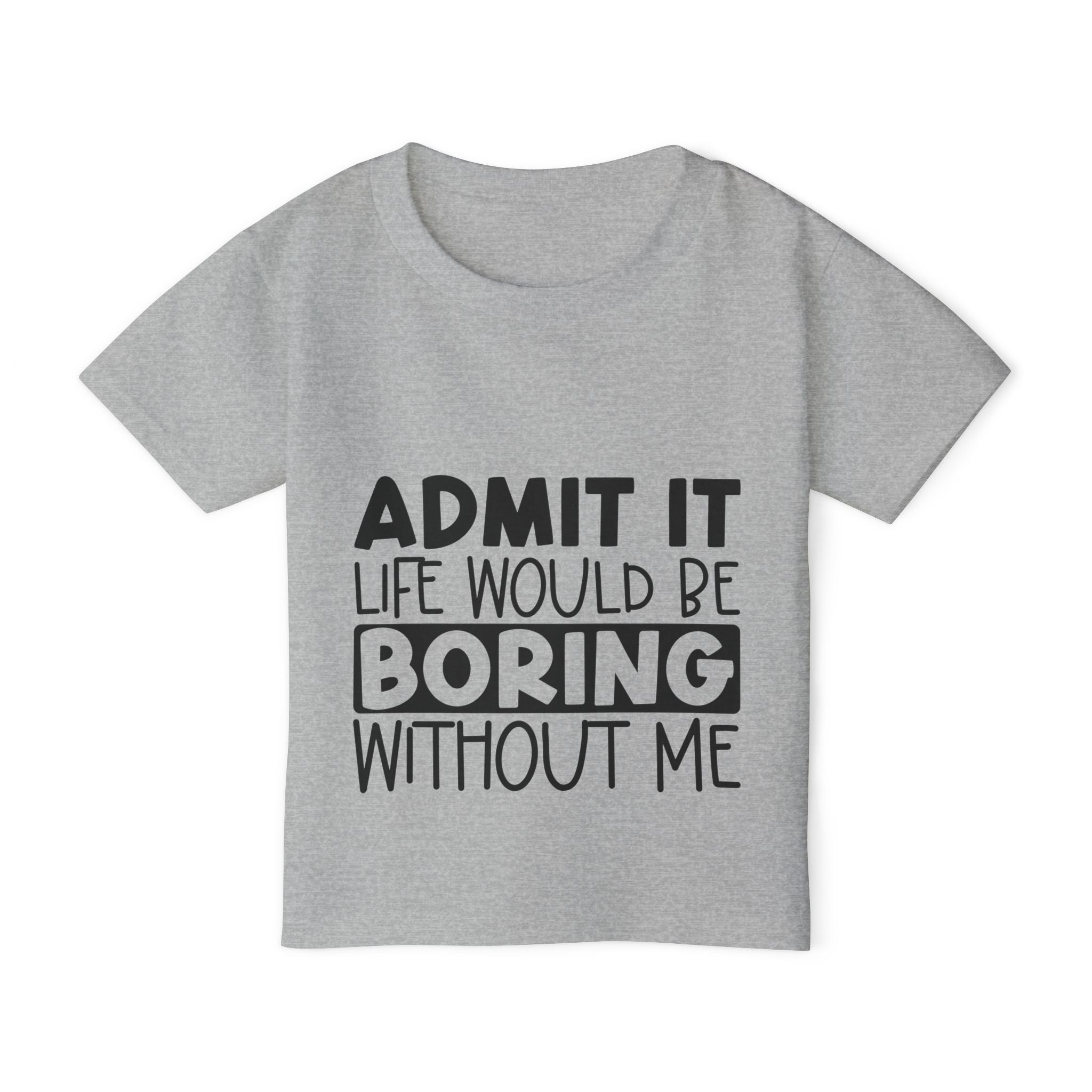 Admit It Life Would Be Boring Without Me Heavy Cotton™ Toddler T-shirt