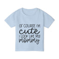 Load image into Gallery viewer, Of Course I'm Cute I Look Like My Mommy Heavy Cotton™ Toddler T-shirt
