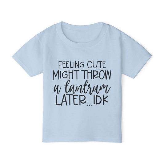 Feeling Cute Might Throw A Tantrum Later Me Heavy Cotton™ Toddler T-shirt