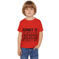 Load image into Gallery viewer, Admit It Life Would Be Boring Without Me Heavy Cotton™ Toddler T-shirt
