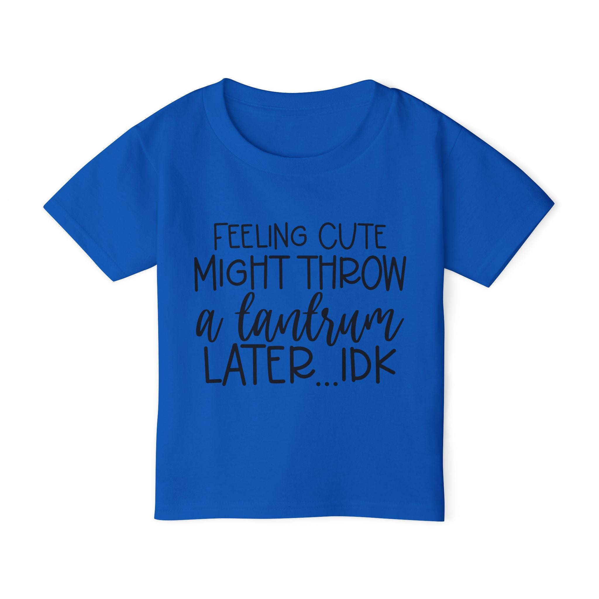 Feeling Cute Might Throw A Tantrum Later Me Heavy Cotton™ Toddler T-shirt