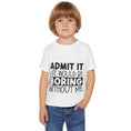 Load image into Gallery viewer, Admit It Life Would Be Boring Without Me Heavy Cotton™ Toddler T-shirt
