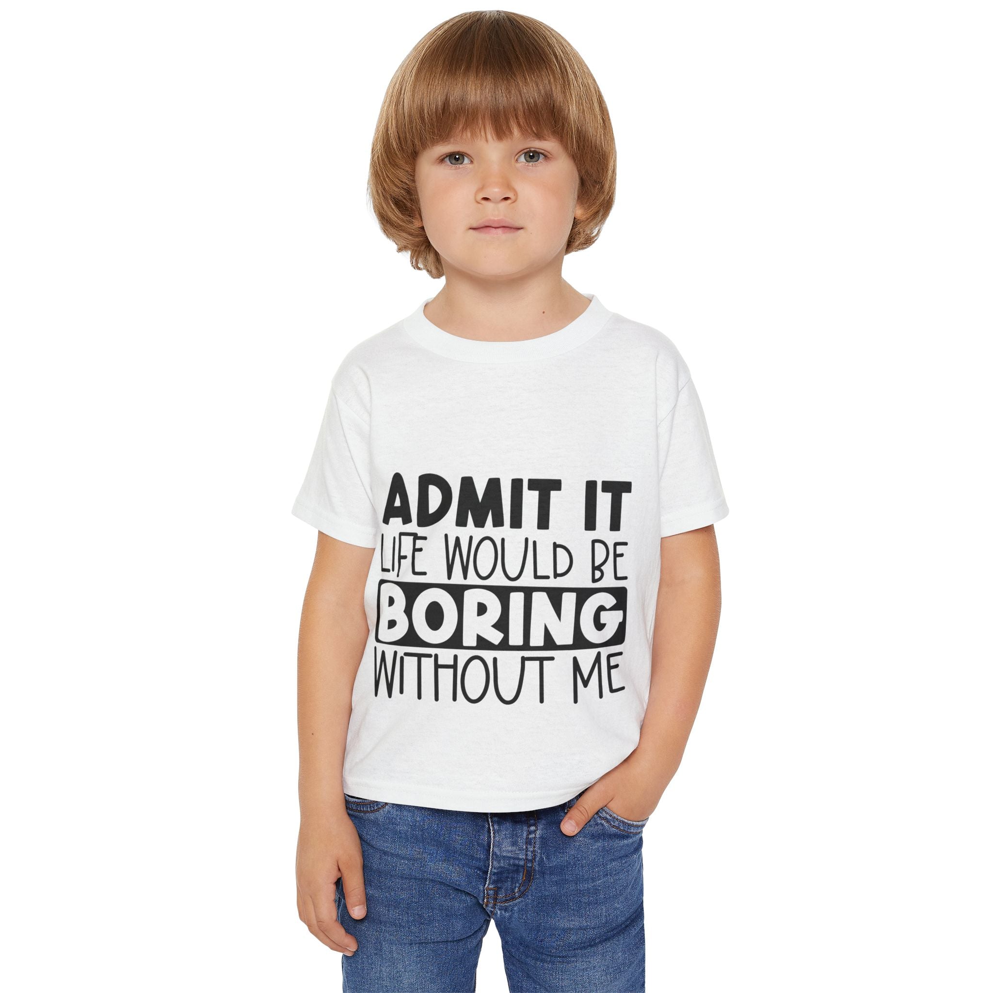 Admit It Life Would Be Boring Without Me Heavy Cotton™ Toddler T-shirt