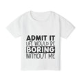 Load image into Gallery viewer, Admit It Life Would Be Boring Without Me Heavy Cotton™ Toddler T-shirt
