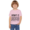 Load image into Gallery viewer, Admit It Life Would Be Boring Without Me Heavy Cotton™ Toddler T-shirt
