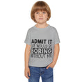 Load image into Gallery viewer, Admit It Life Would Be Boring Without Me Heavy Cotton™ Toddler T-shirt
